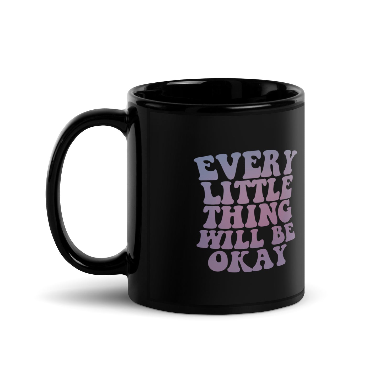 Every Little Thing Will Be OK Black Coffee Mug