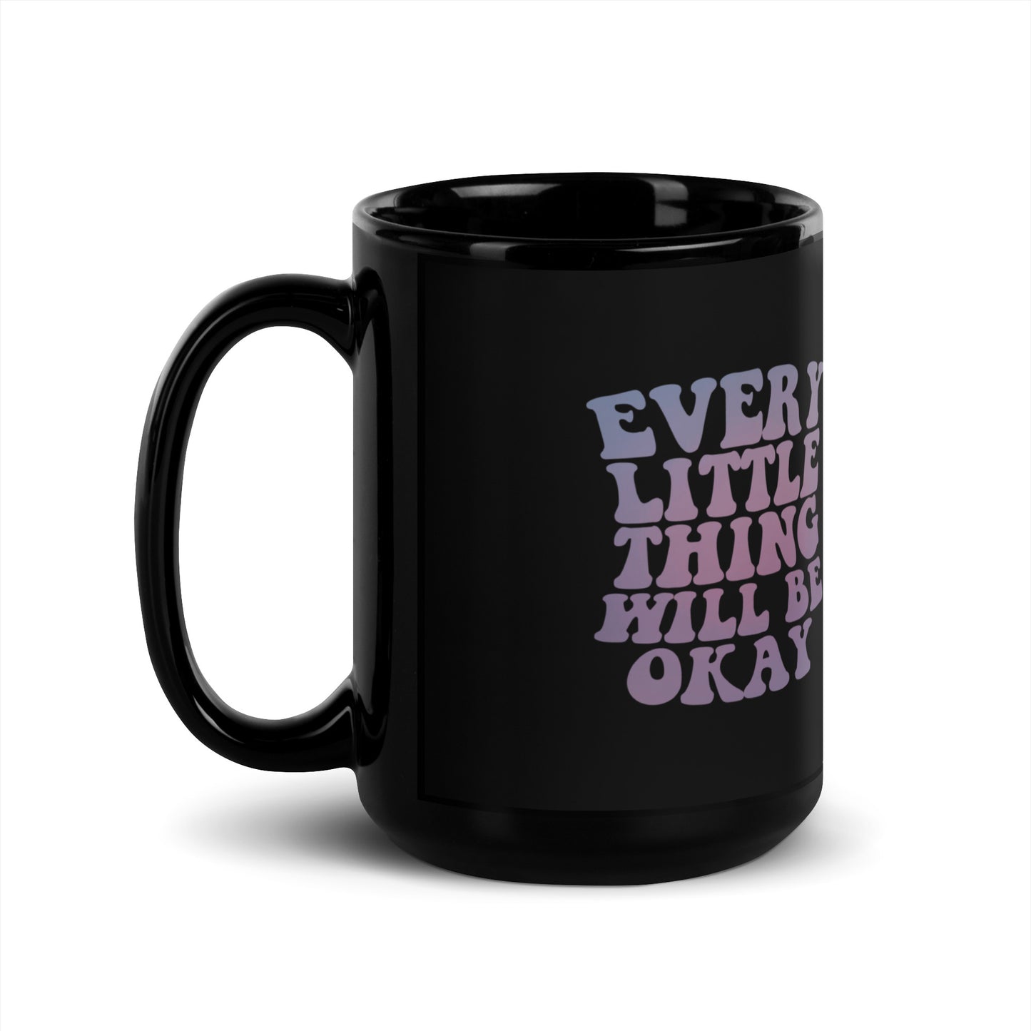 Every Little Thing Will Be OK Black Coffee Mug