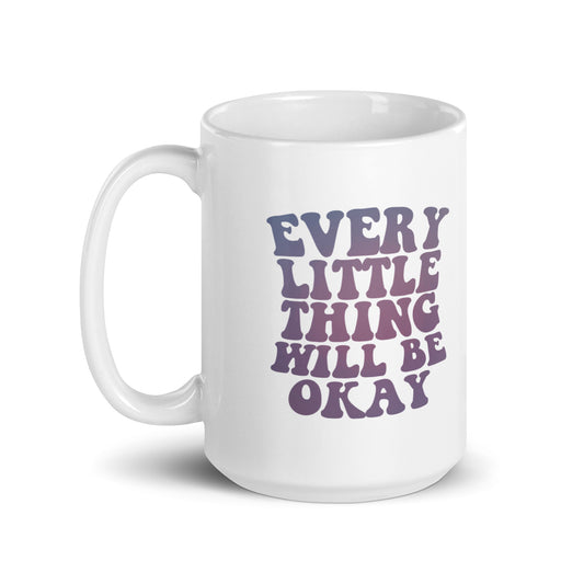 Every Little Thing Will Be OK White Coffee Mug