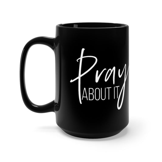 Pray About It Black Mug 15oz