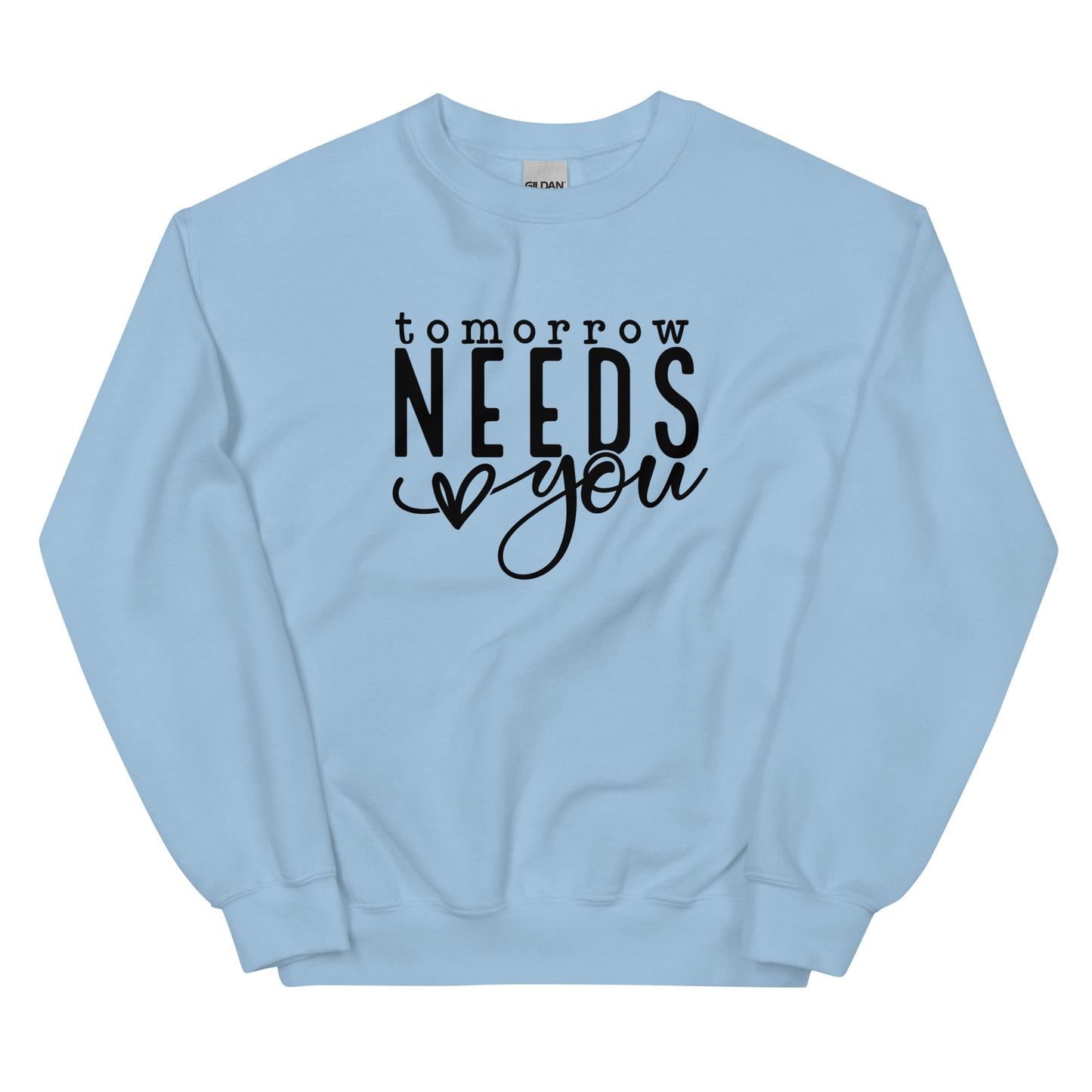 Tomorrow Needs You Unisex Sweatshirt