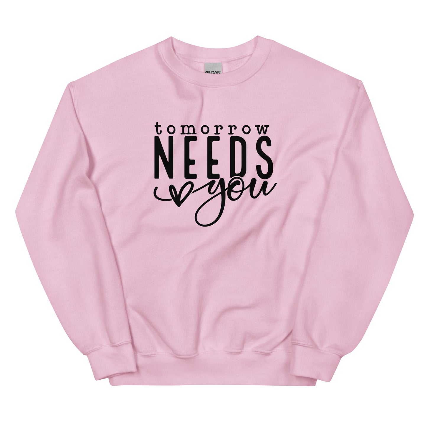 Tomorrow Needs You Unisex Sweatshirt