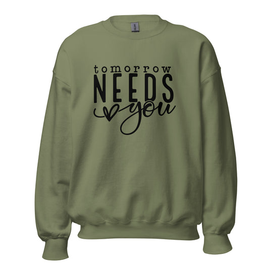 Tomorrow Needs You Unisex Sweatshirt