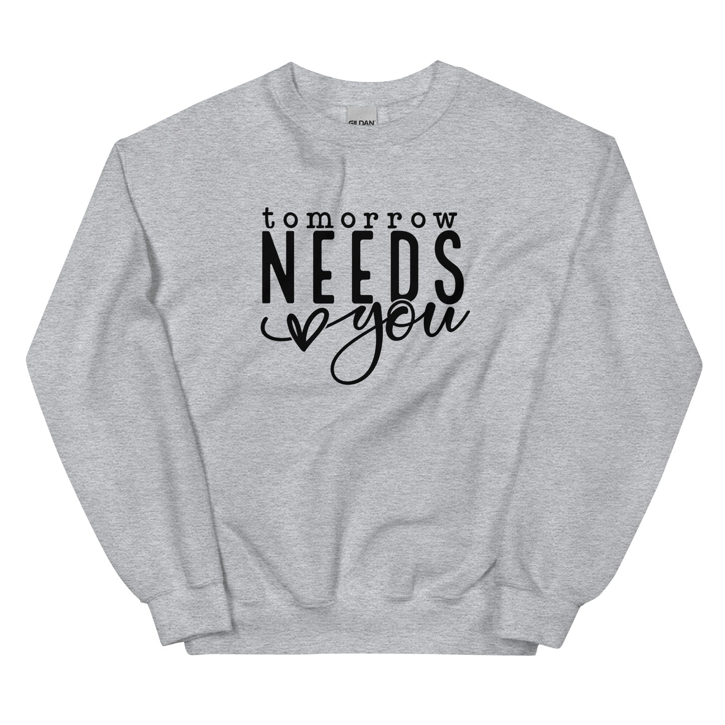 Tomorrow Needs You Unisex Sweatshirt