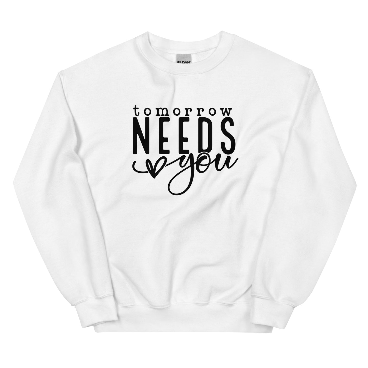 Tomorrow Needs You Unisex Sweatshirt